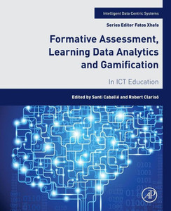 Formative Assessment, Learning Data Analytics And Gamification: In Ict Education (Intelligent Data-Centric Systems)