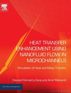 Heat Transfer Enhancement Using Nanofluid Flow In Microchannels: Simulation Of Heat And Mass Transfer (Micro And Nano Technologies) Heat Transfer Enhancement Using Nanofluid Flow In Microchannels: Simulation Of Heat And Mass Transfer (Micro And Nano Technologies)
