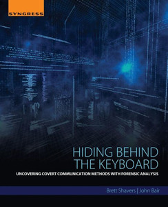 Hiding Behind The Keyboard: Uncovering Covert Communication Methods With Forensic Analysis