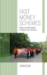 Fast Money Schemes: Hope And Deception In Papua New Guinea (Framing The Global) Fast Money Schemes: Hope And Deception In Papua New Guinea (Framing The Global)