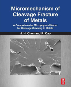 Micromechanism Of Cleavage Fracture Of Metals: A Comprehensive Microphysical Model For Cleavage Cracking In Metals