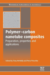 Polymer-Carbon Nanotube Composites: Preparation, Properties And Applications (Woodhead Publishing Series In Composites Science And Engineering) Polymer-Carbon Nanotube Composites: Preparation, Properties And Applications (Woodhead Publishing Series In Composites Science And Engineering)