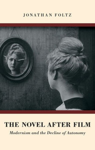 The Novel After Film: Modernism And The Decline Of Autonomy