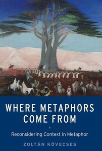 Where Metaphors Come From: Reconsidering Context In Metaphor Where Metaphors Come From: Reconsidering Context In Metaphor