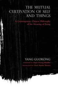 The Mutual Cultivation Of Self And Things: A Contemporary Chinese Philosophy Of The Meaning Of Being (World Philosophies) The Mutual Cultivation Of Self And Things: A Contemporary Chinese Philosophy Of The Meaning Of Being (World Philosophies)