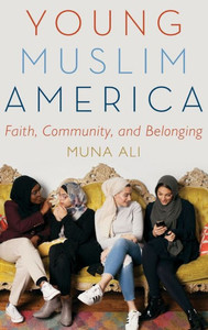 Young Muslim America: Faith, Community, And Belonging Young Muslim America: Faith, Community, And Belonging