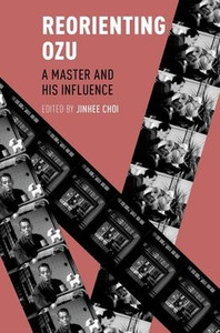 Reorienting Ozu: A Master And His Influence