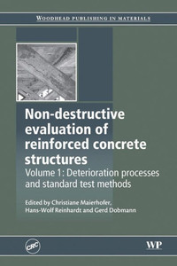 Non-Destructive Evaluation Of Reinforced Concrete Structures: Deterioration Processes And Standard Test Methods (Woodhead Publishing Series In Civil And Structural Engineering)