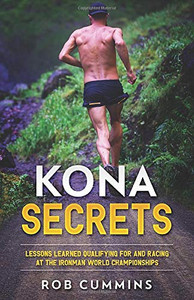 Kona Secrets: Lessons learned from over 50 Kona Qualifications Kona Secrets: Lessons learned from over 50 Kona Qualifications