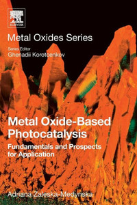 Metal Oxide-Based Photocatalysis: Fundamentals And Prospects For Application (Metal Oxides)