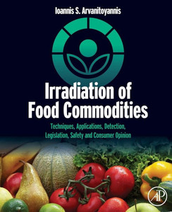 Irradiation Of Food Commodities: Techniques, Applications, Detection, Legislation, Safety And Consumer Opinion