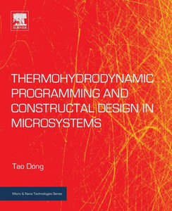 Thermohydrodynamic Programming And Constructal Design In Microsystems (Micro And Nano Technologies) Thermohydrodynamic Programming And Constructal Design In Microsystems (Micro And Nano Technologies)