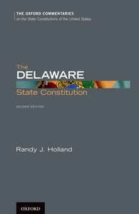 The Delaware State Constitution (Oxford Commentaries On The State Constitutions Of The United States) The Delaware State Constitution (Oxford Commentaries On The State Constitutions Of The United States)