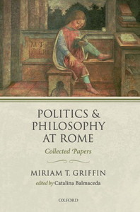Politics And Philosophy At Rome: Collected Papers Politics And Philosophy At Rome: Collected Papers