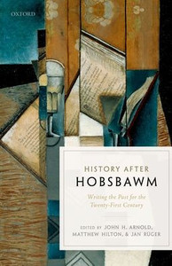 History After Hobsbawm: Writing The Past For The Twenty-First Century