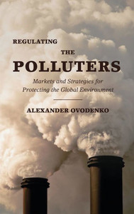 Regulating The Polluters: Markets And Strategies For Protecting The Global Environment Regulating The Polluters: Markets And Strategies For Protecting The Global Environment