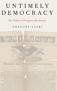 Untimely Democracy: The Politics Of Progress After Slavery