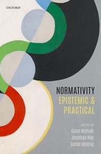 Normativity: Epistemic And Practical Normativity: Epistemic And Practical