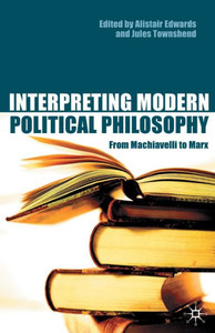Interpreting Modern Political Philosophy : From Machiavelli To Marx Interpreting Modern Political Philosophy : From Machiavelli To Marx