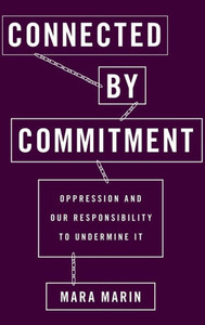 Connected By Commitment: Oppression And Our Responsibility To Undermine It Connected By Commitment: Oppression And Our Responsibility To Undermine It