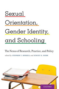 Sexual Orientation, Gender Identity, And Schooling: The Nexus Of Research, Practice, And Policy Sexual Orientation, Gender Identity, And Schooling: The Nexus Of Research, Practice, And Policy