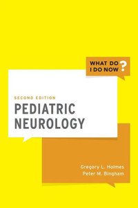 Pediatric Neurology (What Do I Do Now) Pediatric Neurology (What Do I Do Now)