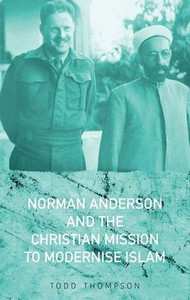 Norman Anderson And The Christian Mission To Modernize Islam