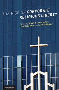 The Rise Of Corporate Religious Liberty The Rise Of Corporate Religious Liberty