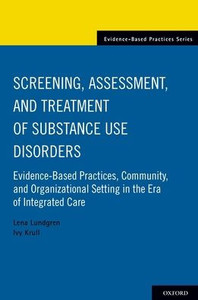 Screening, Assessment, And Treatment Of Substance Use Disorders: Evidence-Based Practices, Community And Organizational Setting In The Era Of Integrated Care Screening, Assessment, And Treatment Of Substance Use Disorders: Evidence-Based Practices, Community And Organizational Setting In The Era Of Integrated Care