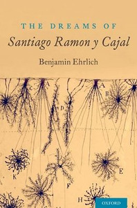 The Dreams Of Santiago Ramón Y Cajal The Dreams Of Santiago Ramón Y Cajal