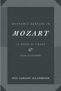 Rhythmic Gesture In Mozart: Le Nozze Di Figaro And Don Giovanni Rhythmic Gesture In Mozart: Le Nozze Di Figaro And Don Giovanni