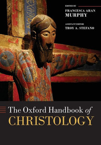 The Oxford Handbook Of Christology (Oxford Handbooks)