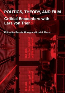 Politics, Theory, And Film: Critical Encounters With Lars Von Trier Politics, Theory, And Film: Critical Encounters With Lars Von Trier