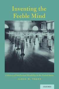 Inventing The Feeble Mind: A History Of Intellectual Disability In The United States