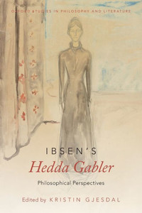 Ibsen'S Hedda Gabler: Philosophical Perspectives (Oxford Studies In Philosophy And Lit) Ibsen'S Hedda Gabler: Philosophical Perspectives (Oxford Studies In Philosophy And Lit)