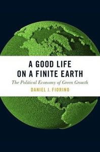 A Good Life On A Finite Earth: The Political Economy Of Green Growth (Studies Comparative Energy And Environ)