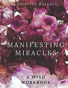 Manifesting Miracles: A Wish Workbook
