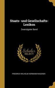 Staats- Und Gesellschafts-Lexikon: Zwanzigster Band (German Edition)