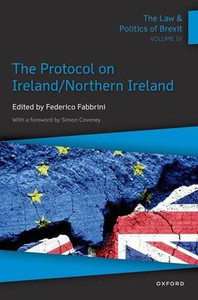 The Law & Politics Of Brexit: Volume Iv: The Protocol On Ireland / Northern Ireland