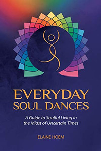 EVERYDAY SOUL DANCES: A Guide to Soulful Living in the Midst of Uncertain Times - 9781982233594 EVERYDAY SOUL DANCES: A Guide to Soulful Living in the Midst of Uncertain Times - 9781982233594