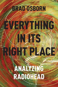 Everything In Its Right Place: Analyzing Radiohead Everything In Its Right Place: Analyzing Radiohead