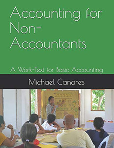 Accounting for Non-Accountants: A Work-Text for Basic Accounting Accounting for Non-Accountants: A Work-Text for Basic Accounting