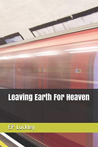 Leaving Earth For Heaven Leaving Earth For Heaven