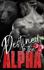 Destined to the Alpha (Alphas in Heat) Destined to the Alpha (Alphas in Heat)