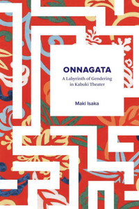 Onnagata: A Labyrinth Of Gendering In Kabuki Theater
