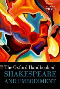 The Oxford Handbook Of Shakespeare And Embodiment: Gender, Sexuality, And Race (Oxford Handbooks)