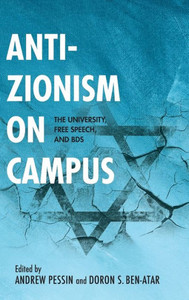 Anti-Zionism On Campus: The University, Free Speech, And Bds (Studies In Antisemitism)