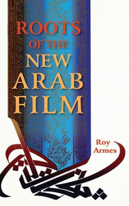 Roots Of The New Arab Film Roots Of The New Arab Film