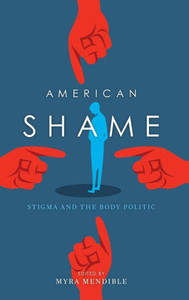 American Shame: Stigma And The Body Politic