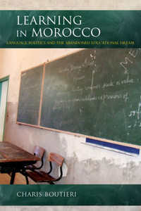 Learning In Morocco: Language Politics And The Abandoned Educational Dream (Public Cultures Of Middle East And North Africa) Learning In Morocco: Language Politics And The Abandoned Educational Dream (Public Cultures Of Middle East And North Africa)